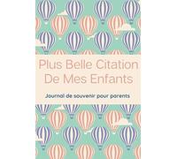 Plus Belle Citation De Mes Enfants : Journal De Souvenir Pour Parents: Phrases drôles de mes enfants, journal de citation, pour notez vos meilleurs moments,15.24 x 23 cm, 120 pages