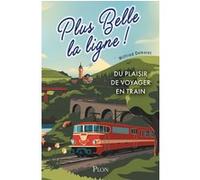 Plus belle la ligne. Du plaisir de voyager en train Wilfried Demaret (Auteur), Antoine Montalbetti (Illustration)