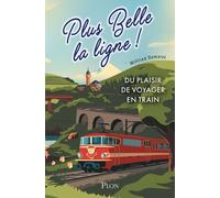 Plus belle la ligne. Du plaisir de voyager en train - Wilfried Demaret - Plon - broché - Monographie