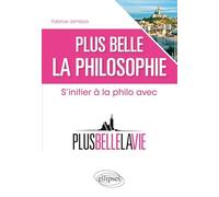 Plus belle la philosophie: S'initier à la philo avec Plus belle la vie