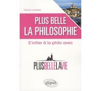 Plus belle la philosophie: S'initier à la philo avec Plus belle la vie