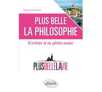 Plus belle la philosophie. S'initier à la philo avec 'Plus belle la vie' Étude philosophique sur Plus belle la vie - Fabrice Jambois - Ellipses - broché - Essai