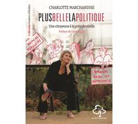 Plus belle la politique Une citoyenne à la présidentielle - Charlotte Marchandise - Du Hetre Myriadis - broché - Essai