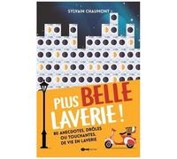 Plus Belle Laverie ! - 80 Anecdotes, Drôles Ou Touchantes, De Vie De Laverie