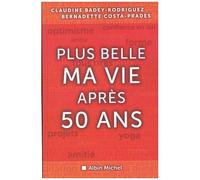 Plus belle ma vie après cinquante ans - Claudine Badey-Rodriguez - Albin Michel - broché - Essai