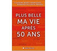 Plus belle ma vie après cinquante ans - Claudine Badey-Rodriguez - Albin Michel - broché - Essai