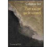 Plus calme que le sommeil - Catherine Rey - Le Temps Qu'il Fait - broché - Roman