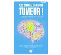 Plus cérébrale que nous, tumeur ! - La rage de vivre malgré la maladie Emilie Jochymek-Schaer (Directeur éditorial), Luc Taillandier (Préface)
