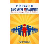 PLUS D'AMOUR DANS VOTRE MANAGEMENT: DEVENEZ UN MANAGER EFFICACE DE L'INTERIEUR