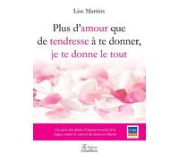 Plus d'amour que de tendresse à te donner, je te donne le tout