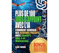 Plus de 100 Activités Complémentaires avec l'IA pour Gagner de l'Argent et Atteindre la Liberté Financière: Comment générer des revenus passifs avec ChatGPT, DALL-E et MidJourney