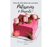 Plus de 100 idées de recettes de pâtisseries et de desserts pour débutants: faciles et fait maison !