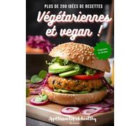 Plus de 200 idées de recettes végétariennes et vegan: appétissantes, healthy, originales et variées