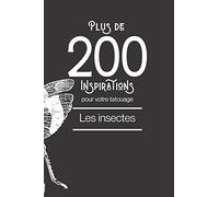 Plus de 200 inspirations pour votre tatouage : les insectes: Vous trouverez dans ce livre plus de 200 designs d'insectes afin de vous inspirer pour votre futur tatouage.