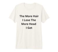 Plus de Cheveux, Je perds Plus de tête, Je deviens drôle de dire « vêtements décontractés » T-Shirt Haut de Gamme