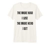 Plus de Cheveux, Je perds Plus de tête, Je deviens drôle de dire « vêtements décontractés » T-Shirt Haut de Gamme