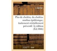Plus de choléra, du choléra-morbus épidémique, traitement véritablement préventif. 2e édition - Gorlier-J - Hachette Bnf - broché - Livre