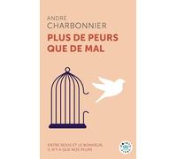 Plus de peurs que de mal: Entre nous et le bonheur, il n'y a que nos peurs