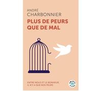 Plus de peurs que de mal Entre nous et le bonheur, il n'y a que nos peurs - André Charbonnier - Points - Poche - Essai