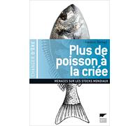 Plus de poisson à la criée: Menaces sur les réserves mondiales