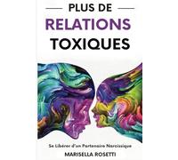 Plus de relations toxiques: Se libérer d'un partenaire narcissique
