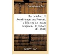 Plus de tabac ! ! ! – Avertissement aux Français et à l'Europe sur l'usage dangereux – 2e édition