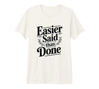 Plus Facile à dire qu'à Faire T-Shirt Haut de Gamme