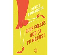 Plus folles que ça tu meurs !