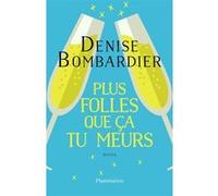 Plus folles que ça tu meurs!