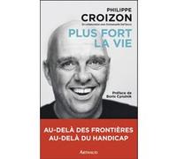 Plus fort la vie Boris Cyrulnik (Préface), Emmanuelle Dal'Secco (Auteur), Philippe Croizon (Auteur)