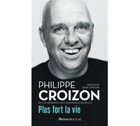Plus fort la vie - Philippe Croizon - Arthaud - Poche - Récit