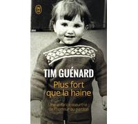 Plus fort que la haine Une enfance meurtrie : de l'horreur au pardon - Tim Guénard - J'ai Lu - Poche - Récit