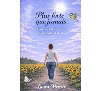 Plus forte que jamais: Parcours d'une vie, de combats et d'espoir