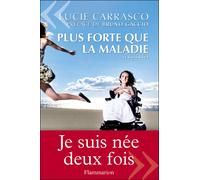 Plus forte que la maladie - Lucie Carrasco - Flammarion - broché - Biographie