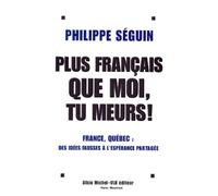 Plus français que moi tu meurs !. France - Québec : des idées fausses à l'espérance partagée