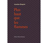 Plus haut que les flammes - Louise Dupré - Doucey Bruno - broché - Poésie
