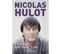 Plus haut que mes rêves - Nicolas Hulot - Calmann-Levy - broché - Biographie