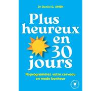 Plus heureux en 30 jours Reprogrammez votre cerveau en mode bonheur - Daniel G. Amen - Marabout - Poche - Essai