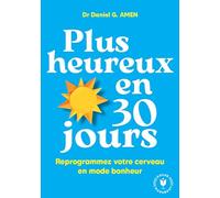 Daniel G. Amen – Plus heureux en 30 jours – Reprogrammez votre cerveau en mode bonheur – Poche