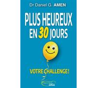 Plus heureux en 30 jours - Votre challenge ! - Daniel G. Amen - Testez - broché - Essai