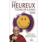 Plus heureux que le Dalaï-Lama - Les clés des Grands Maîtres appliquées au monde moderne
