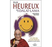 Plus heureux que le Dalaï-Lama - Les clés des Grands Maîtres appliquées au monde moderne - José Antonio Manchado - Dauphin Blanc - broché - Essai