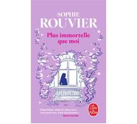 Plus immortelle que moi - Sophie Rouvier - Lgf - Poche - Roman