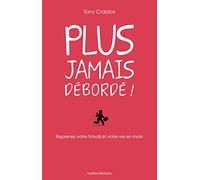 Plus jamais debordé !: Reprenez votre travail et votre vie en main