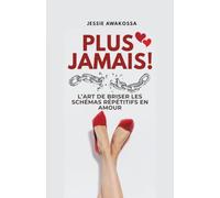 Plus jamais !: L'art de briser les schémas répétitifs en amour