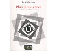 Plus jamais moi: A perpétuité, avec la Sclérose en plaques