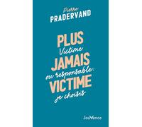 Plus jamais victime Victime ou responsable : je choisis - Pierre Pradervand - Jouvence - broché - Guide
