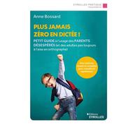 Plus jamais zéro en dictée ! – Petit guide à l'usage des parents désespérés – Groupe Eyrolles