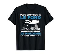 Plus J'Approche Le Fond Plus Je M'Éloigne Des Cons Plongeur T-Shirt