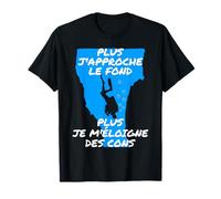 Plus j'approche le fond plus je m'éloigne des cons T-Shirt